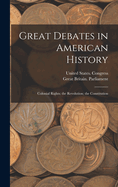 Great Debates in American History: Colonial Rights; the Revolution; the Constitution