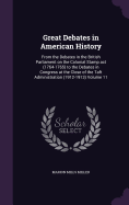 Great Debates in American History: From the Debates in the British Parliament on the Colonial Stamp act (1764-1765) to the Debates in Congress at the Close of the Taft Administration (1912-1913) Volume 11