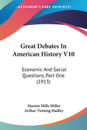 Great Debates In American History V10: Economic And Social Questions, Part One (1913)