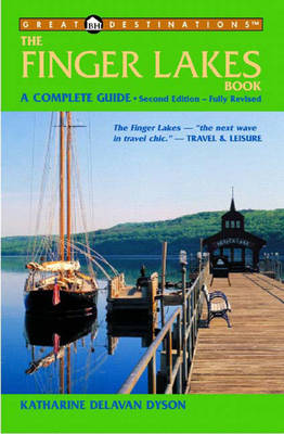 Great Destinations Finger Lakes Book: A Complete Guide - Dyson, Katharine Delavan