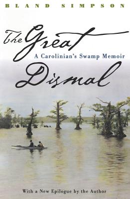 Great Dismal: A Carolinian's Swamp Memoir - Simpson, Bland