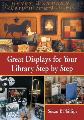 Great Displays for Your Library Step-By-Step - Phillips, Susan P