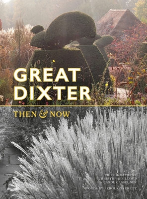 Great Dixter: Then & Now - Lloyd, Christopher (Photographer), and Casselden, Carol (Photographer), and Garrett, Fergus (Introduction and notes by)