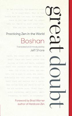 Great Doubt: Practicing Zen in the World - Boshan, and Shore, Jeff (Translated by), and Warner, Brad (Foreword by)
