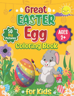 Great Easter Egg Coloring Book for Kids and Toddlers Ages 2+: 50 Simple, Fun, and Cute Easter Picture to Color, Cut, and Learn A Great Easter Coloring and Activity Book for Kids, Toddlers, and Preschool
