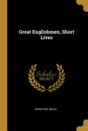 Great Englishmen, Short Lives