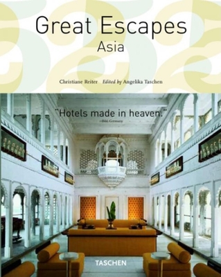 Great Escapes Asia - Reiter, Christiane, and Taschen, Angelika, Dr. (Editor)