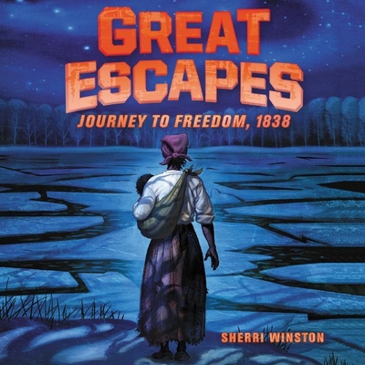 Great Escapes: Journey to Freedom, 1838 - Winston, Sherri, and Abbott-Pratt, Joniece (Read by)