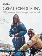 Great Expeditions: 50 Journeys That Changed Our World