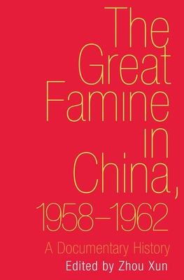 Great Famine in China, 1958-1962: A Documentary History - Zhou, Xun (Editor)