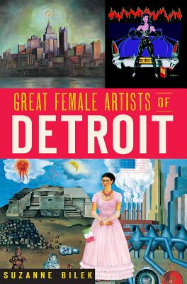 Great Female Artists of Detroit - Bilek, Suzanne
