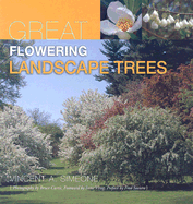 Great Flowering Landscape Trees - Simeone, Vincent A, and Curtis, Bruce, Dr. (Photographer), and Virag, Irene (Foreword by)