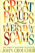 Great Frauds and Everyday Scams: True Stories of Adventurers and Innocents - Croucher, John