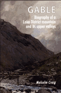 Great Gable: Biography of the Lake District Mountain and Its Upper Valleys