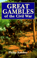 Great Gambles of the Civil War