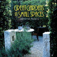 Great Gardens in Small Spaces: California Havens