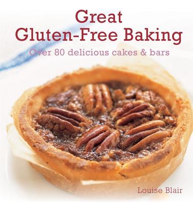 Great Gluten-Free Baking: Over 80 Delicious Cakes & Bars - Blair, Louise