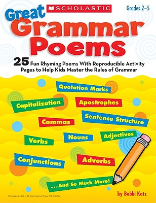 Great Grammar Poems: 25 Fun Rhyming Poems with Reproducible Activity Pages to Help Kids Master the Rules of Grammar - Katz, Bobbi