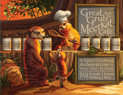 Great Grub from the Meerkat Caf: A Safari Cooking Adventure in Your Own Burrow