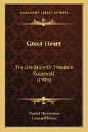 Great-Heart: The Life Story of Theodore Roosevelt (1919)