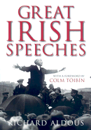 Great Irish Speeches - Aldous, Richard, and Toibin, Colm (Foreword by)