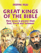 Great Kings of the Bible: How Jesus Is Greater Than Saul, David and Solomon