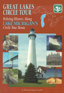 Great Lakes Circle Tour: Reliving History Along Lake Michigan's Circle Tour Route - Schmidt, Bob