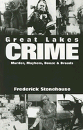 Great Lakes Crime: Murder, Mayhem, Booze & Broads