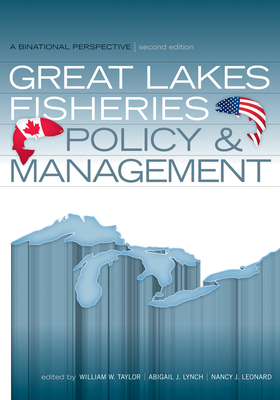 Great Lakes Fisheries Policy & Management: A Binational Perspective - Taylor, William W (Editor), and Lynch, Abigail J (Editor), and Leonard, Nancy J (Editor)