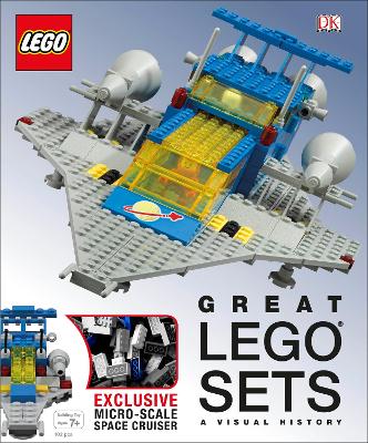 Great LEGO Sets A Visual History: With Exclusive Micro-Scale Space Cruiser - DK, and Lipkowitz, Daniel, and Murray, Helen