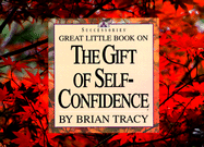 Great Little Book on the Gift of Self Confidence - Tracy, Brian