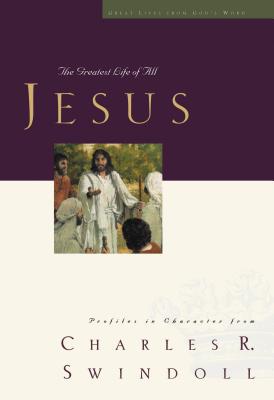 Great Lives: Jesus: The Greatest Life of All - Swindoll, Charles R, Dr.