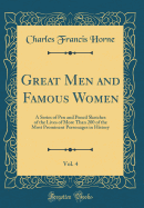 Great Men and Famous Women, Vol. 4: A Series of Pen and Pencil Sketches of the Lives of More Than 200 of the Most Prominent Personages in History (Classic Reprint)