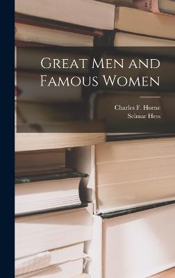 Great Men and Famous Women - Horne, Charles F, and Selmar Hess (Creator)