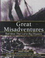 Great Misadventures: Bad Ideas That Led to Big Disasters - Saari, Peggy