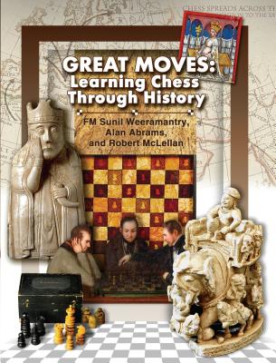 Great Moves: Learning Chess Through History - Weeramantry, Sunil, and Abrams, Alan, and McLellan, Robert