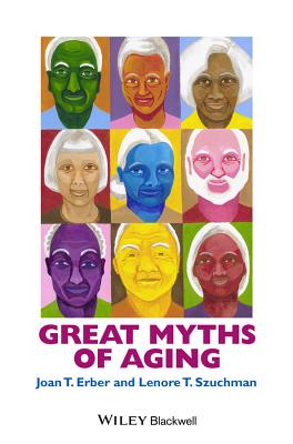 Great Myths of Aging C - Erber, Joan T, and Szuchman, Lenore T