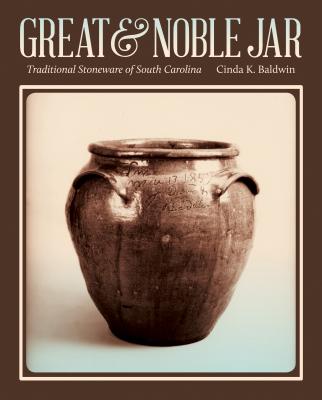 Great & Noble Jar: Traditional Stoneware of South Carolina - Baldwin, Cinda K