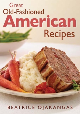 Great Old-Fashioned American Recipes - Ojakangas, Beatrice