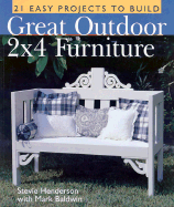 Great Outdoor 2x4 Furniture: 21 Easy Projects to Build - Henderson, Stevie, and Baldwin, Mark, Dr.