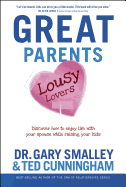 Great Parents, Lousy Lovers: Discover How to Enjoy Life with Your Spouse While Raising Your Kids