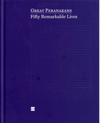 Great Peranakans: Fifty Remarkable Lives - Guan, Kwa Chong, and Yoong, Jackie, and Teo, John