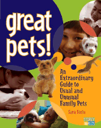 Great Pets!: An Extraordinary Guide to Usual and Unusal Family Pets
