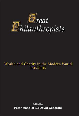 Great Philanthropists: Wealth and Charity in the Modern World 1815-1945 - Mandler, Peter (Editor), and Cesarani, David (Editor)