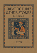 Great Pictures and Their Stories Book Six: Interpreting Masterpieces to Children