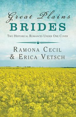 Great Plains Brides: Two Historical Romances - Cecil, Ramona K, and Vetsch, Erica