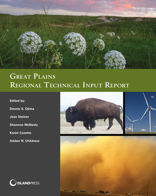 Great Plains Regional Technical Input Report - Ojima, Dennis, and Steiner, Jean, Dr., and McNeeley, Shannon, Dr.