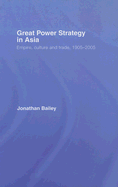 Great Power Strategy in Asia: Empire, Culture and Trade, 1905-2005