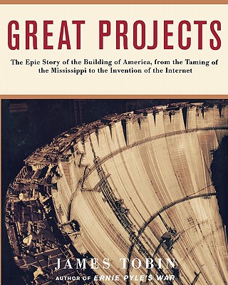 Great Projects: The Epic Story of the Building of America, from Th - Tobin, James