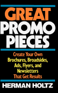 Great Promo Pieces: Create Your Own Brochures, Broadsides, Ads, Flyers and Newsletters That Get Results